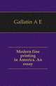 Modern fine printing in America. An essay, Gallatin A E 