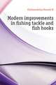 Modern improvements in fishing tackle and fish hooks, Cholmondeley-Pennell, H. (Henry), 1837-1915 