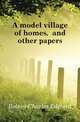 A model village of homes, and other papers, Bolton Charles Edward 