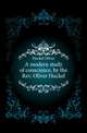 A modern study of conscience, by the Rev. Oliver Huckel, Huckel Oliver 