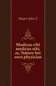 Modicus cibi medicus sibi, or, Nature her own physician, John E. Mayor 