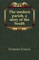The modern pariah, a story of the South, Fontaine Francis 