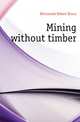 Mining without timber, Brinsmade Robert Bruce 