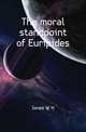 The moral standpoint of Euripides, Jones W H 