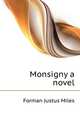 Monsigny [a novel], Forman Justus Miles 