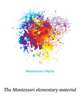 The Montessori elementary material, Montessori Maria 