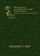 Moir genealogy and collateral lines, with historical notes, Alexander L. Moir 