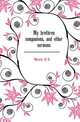 My brethren & companions, and other sermons, H. C. G. Moule 