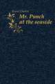 Mr. Punch at the seaside, Keene Charles 