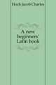 A new beginners' Latin book, Hoch Jacob Charles 