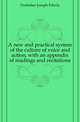 A new and practical system of the culture of voice and action, with an appendix of readings and recitations, Frobisher Joseph Edwin 