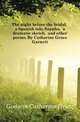 The night before the bridal, a Spanish tale. Sappho, a dramatic sketch, and other poems. By Catharine Grace Garnett, Godwin Catherine Grace 