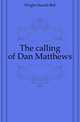 The calling of Dan Matthews, Wright Harold Bell 