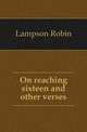 On reaching sixteen and other verses, Lampson Robin 