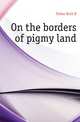 On the borders of pigmy land, Fisher Ruth B 