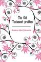 The Old Testament problem, Knudson Albert Cornelius 
