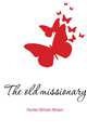 The old missionary, Hunter, William Wilson, Sir, 1840-1900 