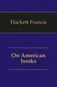 On American books, Hackett Francis 