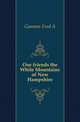 Our friends the White Mountains of New Hampshire, Gannon Fred A 