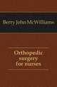 Orthopedic surgery for nurses, Berry John McWilliams 