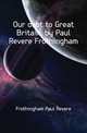 Our debt to Great Britain, by Paul Revere Frothingham, Frothingham Paul Revere 