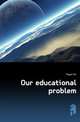 Our educational problem, Dayal Har 