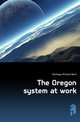 The Oregon system at work, Montague Richard Ward 