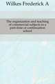 The organization and teaching of commercial subjects in a part-time or continuation school, Frederick A. Wilkes 