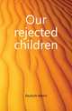 Our rejected children, Deutsch Albert 