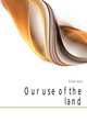 Our use of the land, Brinser Ayers 