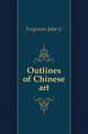 Outlines of Chinese art, Ferguson John C 