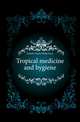 Tropical medicine and hygiene, Daniels Charles Wilberforce 