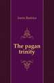The pagan trinity, Irwin Beatrice 