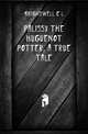 Palissy the Huguenot potter, a true tale, Brightwell C. L. 