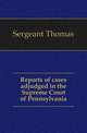 Reports of cases adjudged in the Supreme Court of Pennsylvania, Sergeant Thomas 