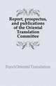 Report, prospectus, and publications of the Oriental Translation Committee, Fund Oriental Translation 