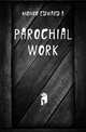 Parochial work, Monro Edward A 