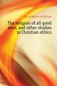 The religion of all good men, and other studies in Christian ethics, Garrod Heathcote William 