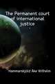 The Permanent court of international justice, Hammarskjoeld Ake Wilhelm 
