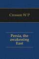 Persia, the awakening East, W.P. Cresson 