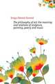 The philosophy of art, the meaning and relations of sculpture, painting, poetry and music, Griggs Edward Howard 