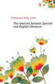 The relations between Spanish and English literature, Fitzmaurice-Kelly James 