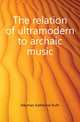 The relation of ultramodern to archaic music, Heyman Katherine Ruth 