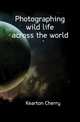Photographing wild life across the world, Kearton Cherry 