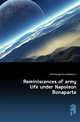 Reminiscences of army life under Napoleon Bonaparte, Adelbert J. De Villargennes 