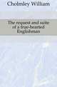 The request and suite of a true-hearted Englishman, Cholmley William 