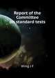 Report of the Committee on standard tests.., J. F. Wing 