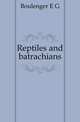 Reptiles and batrachians, E.G. Boulenger 