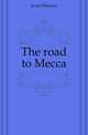The road to Mecca, Irwin Florence 