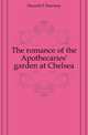 The romance of the Apothecaries' garden at Chelsea, Drewitt F Dawtrey 